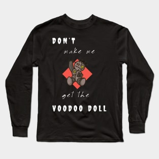 Don't make me get the Voodoo Doll Long Sleeve T-Shirt